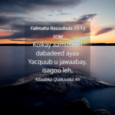 Picture 04 - Falimaha Rasuullada 15:13 SOM - Kolkay aamuseen dabadeed ayaa Yacquub u jawaabay, - Bible Verse Picture