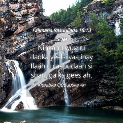 Picture 04 - Falimaha Rasuullada 18:13 SOM - Ninkanu wuxuu dadka yeelsiiyaa inay Ilaah u - Bible Verse Picture