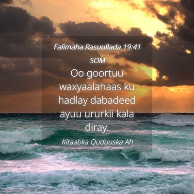 Picture 04 - Falimaha Rasuullada 19:41 SOM - Oo goortuu waxyaalahaas ku hadlay dabadeed ayuu - Bible Verse Picture