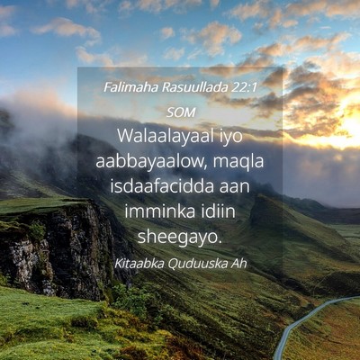 Picture 04 - Falimaha Rasuullada 22:1 SOM - Walaalayaal iyo aabbayaalow, maqla isdaafacidda - Bible Verse Picture