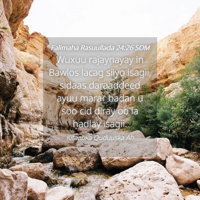 Picture 04 - Falimaha Rasuullada 24:26 SOM - Wuxuu rajaynayay in Bawlos lacag siiyo isagii, - Bible Verse Picture