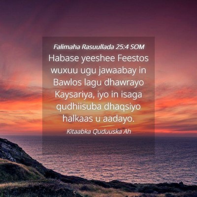 Picture 04 - Falimaha Rasuullada 25:4 SOM - Habase yeeshee Feestos wuxuu ugu jawaabay in - Bible Verse Picture