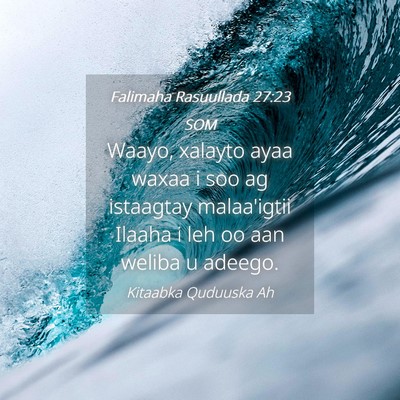 Picture 04 - Falimaha Rasuullada 27:23 SOM - Waayo, xalayto ayaa waxaa i soo ag istaagtay - Bible Verse Picture