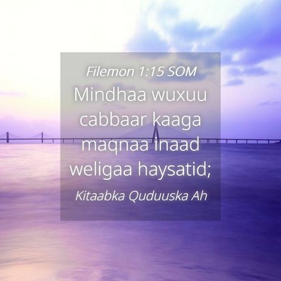 Picture 04 - Filemon 1:15 SOM - Mindhaa wuxuu cabbaar kaaga maqnaa inaad weligaa - Bible Verse Picture