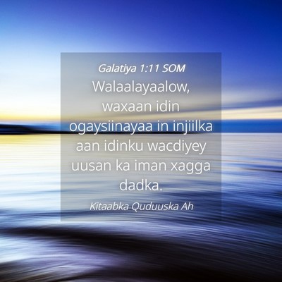Picture 04 - Galatiya 1:11 SOM - Walaalayaalow, waxaan idin ogaysiinayaa in - Bible Verse Picture