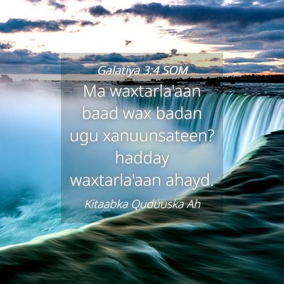 Picture 04 - Galatiya 3:4 SOM - Ma waxtarla'aan baad wax badan ugu xanuunsateen? - Bible Verse Picture