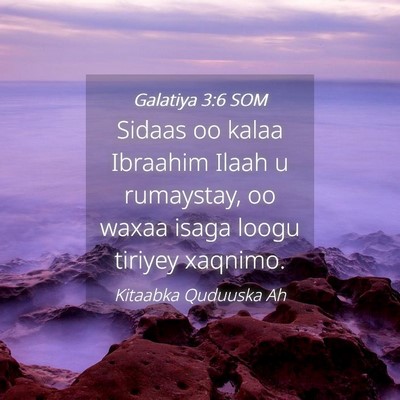 Picture 04 - Galatiya 3:6 SOM - Sidaas oo kalaa Ibraahim Ilaah u rumaystay, oo - Bible Verse Picture