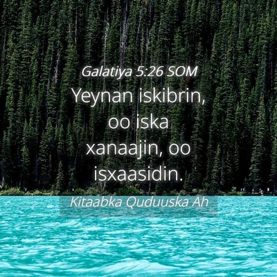 Picture 04 - Galatiya 5:26 SOM - Yeynan iskibrin, oo iska xanaajin, oo - Bible Verse Picture
