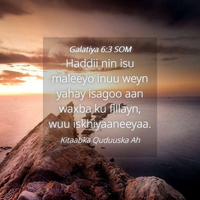 Picture 04 - Galatiya 6:3 SOM - Haddii nin isu maleeyo inuu weyn yahay isagoo aan - Bible Verse Picture
