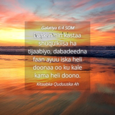 Picture 04 - Galatiya 6:4 SOM - Laakiin nin kastaa shuqulkiisa ha tijaabiyo, - Bible Verse Picture