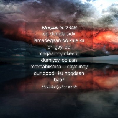 Picture 04 - Ishacyaah 14:17 SOM - oo dunida sidii lamadegaan oo kale ka dhigay, oo - Bible Verse Picture