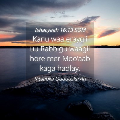 Picture 04 - Ishacyaah 16:13 SOM - Kanu waa eraygii uu Rabbigu waagii hore reer - Bible Verse Picture