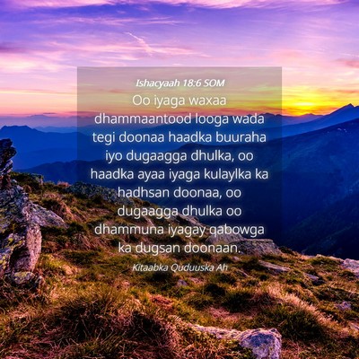 Picture 04 - Ishacyaah 18:6 SOM - Oo iyaga waxaa dhammaantood looga wada tegi - Bible Verse Picture