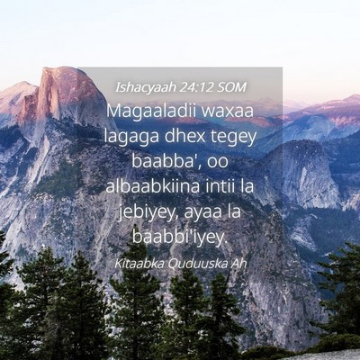 Picture 04 - Ishacyaah 24:12 SOM - Magaaladii waxaa lagaga dhex tegey baabba', oo - Bible Verse Picture