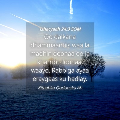 Picture 04 - Ishacyaah 24:3 SOM - Oo dalkana dhammaantiis waa la madhin doonaa oo - Bible Verse Picture