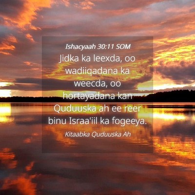 Picture 04 - Ishacyaah 30:11 SOM - Jidka ka leexda, oo wadiiqadana ka weecda, oo - Bible Verse Picture