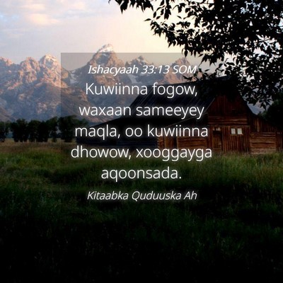 Picture 04 - Ishacyaah 33:13 SOM - Kuwiinna fogow, waxaan sameeyey maqla, oo - Bible Verse Picture