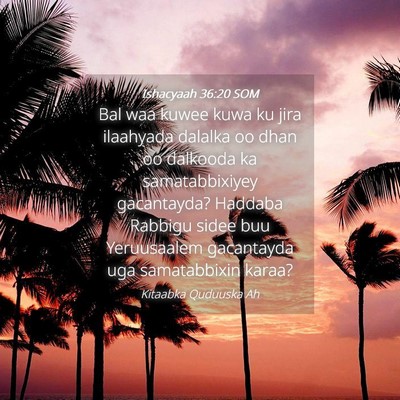 Picture 04 - Ishacyaah 36:20 SOM - Bal waa kuwee kuwa ku jira ilaahyada dalalka oo - Bible Verse Picture