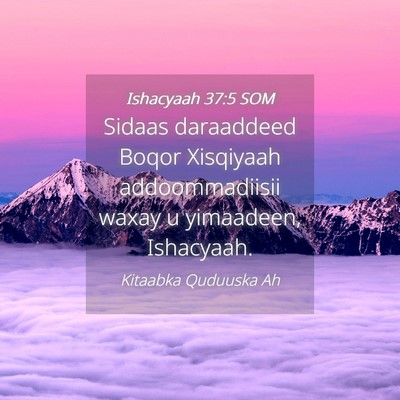Picture 04 - Ishacyaah 37:5 SOM - Sidaas daraaddeed Boqor Xisqiyaah addoommadiisii - Bible Verse Picture