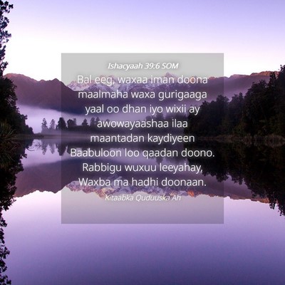 Picture 04 - Ishacyaah 39:6 SOM - Bal eeg, waxaa iman doona maalmaha waxa gurigaaga - Bible Verse Picture