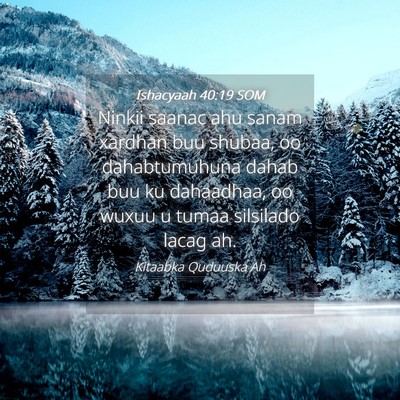 Picture 04 - Ishacyaah 40:19 SOM - Ninkii saanac ahu sanam xardhan buu shubaa, oo - Bible Verse Picture