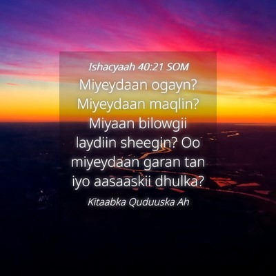 Picture 04 - Ishacyaah 40:21 SOM - Miyeydaan ogayn? Miyeydaan maqlin? Miyaan - Bible Verse Picture