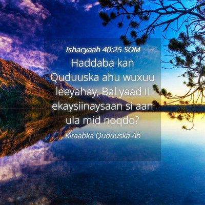 Picture 04 - Ishacyaah 40:25 SOM - Haddaba kan Quduuska ahu wuxuu leeyahay, Bal yaad - Bible Verse Picture