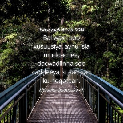 Picture 04 - Ishacyaah 43:26 SOM - Bal wax i soo xusuusiya, aynu isla muddacnee, - Bible Verse Picture