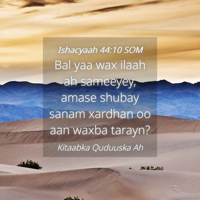 Picture 04 - Ishacyaah 44:10 SOM - Bal yaa wax ilaah ah sameeyey, amase shubay sanam - Bible Verse Picture