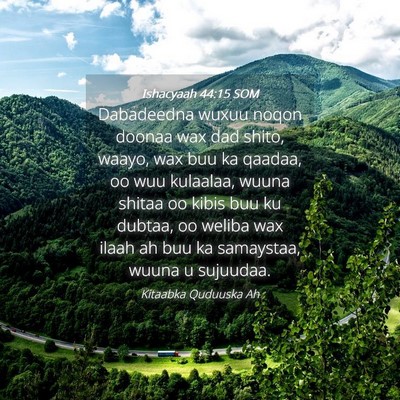 Picture 04 - Ishacyaah 44:15 SOM - Dabadeedna wuxuu noqon doonaa wax dad shito, - Bible Verse Picture