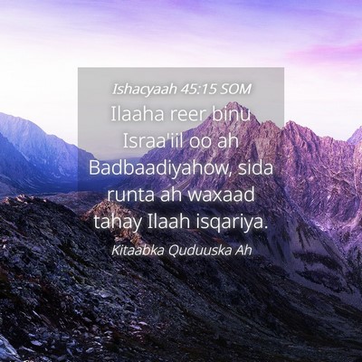 Picture 04 - Ishacyaah 45:15 SOM - Ilaaha reer binu Israa'iil oo ah Badbaadiyahow, - Bible Verse Picture