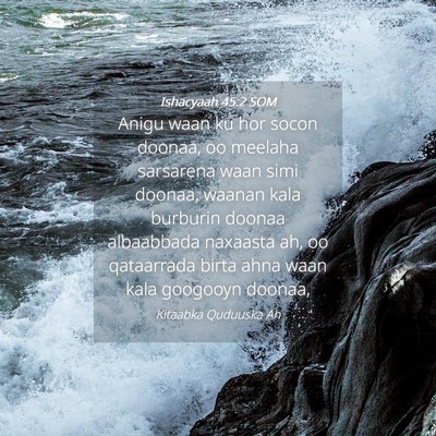 Picture 04 - Ishacyaah 45:2 SOM - Anigu waan ku hor socon doonaa, oo meelaha - Bible Verse Picture