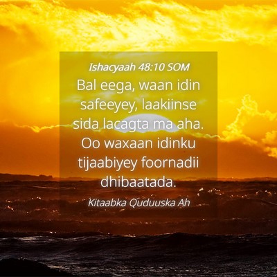 Picture 04 - Ishacyaah 48:10 SOM - Bal eega, waan idin safeeyey, laakiinse sida - Bible Verse Picture