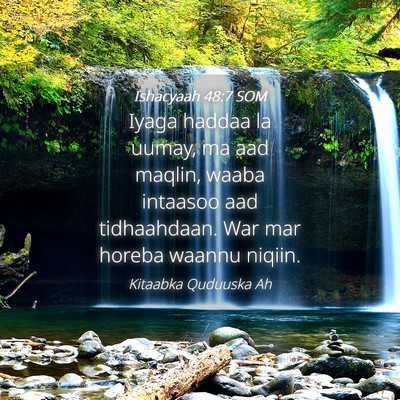Picture 04 - Ishacyaah 48:7 SOM - Iyaga haddaa la uumay, ma aad maqlin, waaba - Bible Verse Picture