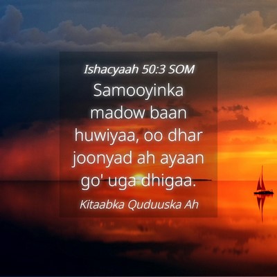 Picture 04 - Ishacyaah 50:3 SOM - Samooyinka madow baan huwiyaa, oo dhar joonyad ah - Bible Verse Picture