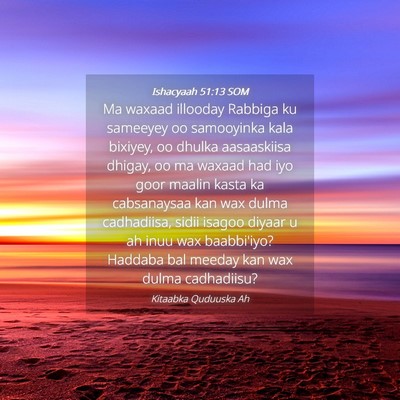 Picture 04 - Ishacyaah 51:13 SOM - Ma waxaad illooday Rabbiga ku sameeyey oo - Bible Verse Picture