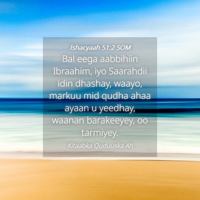 Picture 04 - Ishacyaah 51:2 SOM - Bal eega aabbihiin Ibraahim, iyo Saarahdii idin - Bible Verse Picture