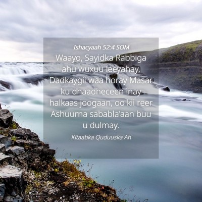 Picture 04 - Ishacyaah 52:4 SOM - Waayo, Sayidka Rabbiga ahu wuxuu leeyahay, - Bible Verse Picture