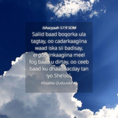 Picture 04 - Ishacyaah 57:9 SOM - Saliid baad boqorka ula tagtay, oo cadarkaagiina - Bible Verse Picture