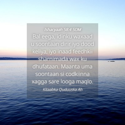 Picture 04 - Ishacyaah 58:4 SOM - Bal eega, idinku waxaad u soontaan dirir iyo dood - Bible Verse Picture