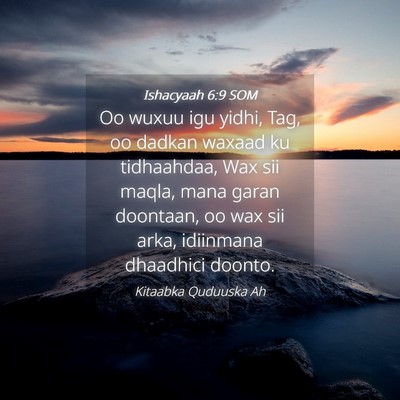 Picture 04 - Ishacyaah 6:9 SOM - Oo wuxuu igu yidhi, Tag, oo dadkan waxaad ku - Bible Verse Picture