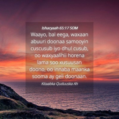 Picture 04 - Ishacyaah 65:17 SOM - Waayo, bal eega, waxaan abuuri doonaa samooyin - Bible Verse Picture