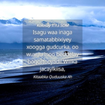 Picture 04 - Kolosay 1:13 SOM - Isagu waa inaga samatabbixiyey xoogga gudcurka, - Bible Verse Picture