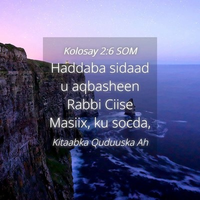Picture 04 - Kolosay 2:6 SOM - Haddaba sidaad u aqbasheen Rabbi Ciise Masiix, ku - Bible Verse Picture