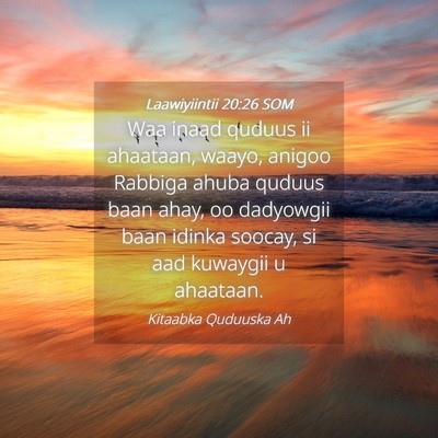 Picture 04 - Laawiyiintii 20:26 SOM - Waa inaad quduus ii ahaataan, waayo, anigoo - Bible Verse Picture