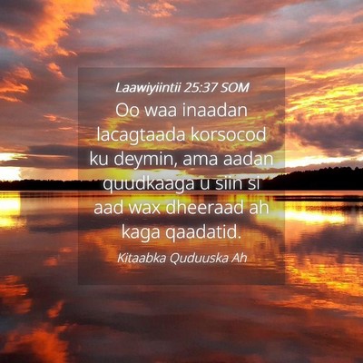 Picture 04 - Laawiyiintii 25:37 SOM - Oo waa inaadan lacagtaada korsocod ku deymin, ama - Bible Verse Picture