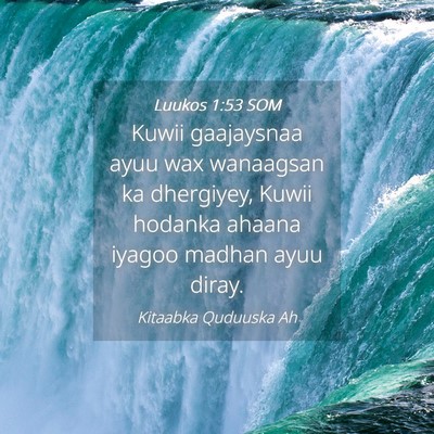 Picture 04 - Luukos 1:53 SOM - Kuwii gaajaysnaa ayuu wax wanaagsan ka dhergiyey, - Bible Verse Picture