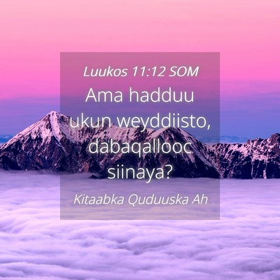 Picture 04 - Luukos 11:12 SOM - Ama hadduu ukun weyddiisto, dabaqallooc - Bible Verse Picture