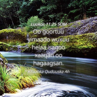 Picture 04 - Luukos 11:25 SOM - Oo goortuu yimaado wuxuu helaa isagoo xaaqan oo - Bible Verse Picture