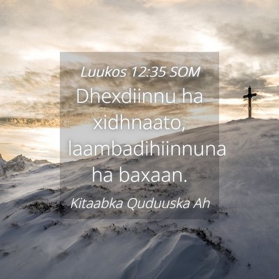 Picture 04 - Luukos 12:35 SOM - Dhexdiinnu ha xidhnaato, laambadihiinnuna ha - Bible Verse Picture
